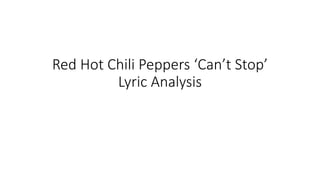 Red Hot Chili Peppers ‘Can’t Stop’
Lyric Analysis
 