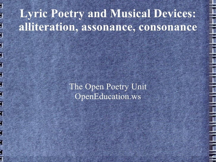 Lyric and Musical Poetry assonance, consonance, and alliteration