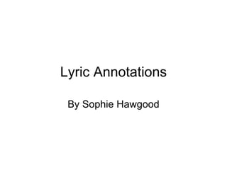Lyric Annotations By Sophie Hawgood 