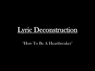Lyric Deconstruction
 ‘How To Be A Heartbreaker’
 