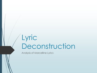 Lyric
Deconstruction
Analysis of Marcelline Lyrics
 