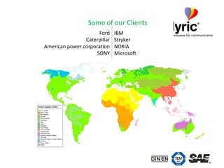 Some of our Clients IBM Stryker NOKIA Microsoft Ford Caterpillar American power corporation SONY 
