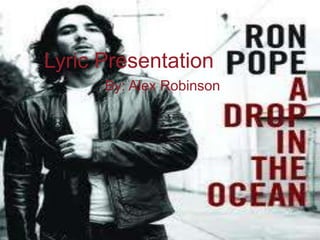 Lyric Presentation
      By: Alex Robinson
 