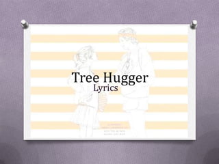 Tree Hugger
   Lyrics
 
