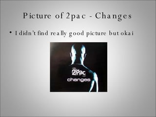 Picture of 2pac - Changes I didn’t find really good picture but okai 