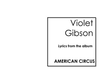 Violet
     Gibson
 Lyrics from the album



AMERICAN CIRCUS
 