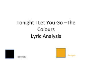 Tonight I Let You Go –The Colours Lyric Analysis The Lyric’s Analysis 