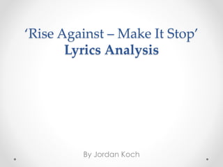‘Rise Against – Make It Stop’
Lyrics Analysis
By Jordan Koch
 