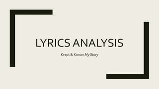 LYRICS ANALYSIS
Krept & Konan My Story
 
