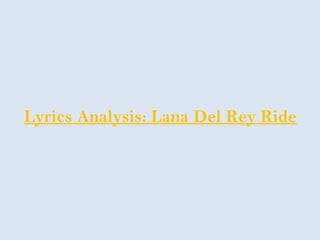 Lyrics Analysis: Lana Del Rey Ride
 