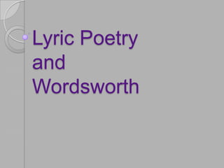 Lyric Poetry
and
Wordsworth
 