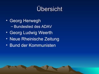 Übersicht Georg Herwegh Bundeslied des ADAV Georg Ludwig Weerth Neue Rheinische Zeitung  Bund der Kommunisten  