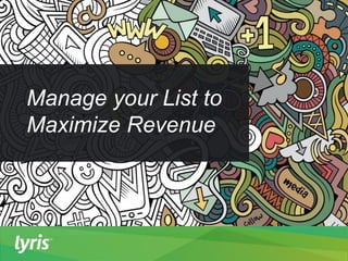 Manage your List to
Maximize Revenue
 