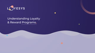 Understanding Loyalty
& Reward Programs
 