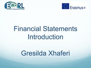 Financial Statements
Introduction
Gresilda Xhaferi
 