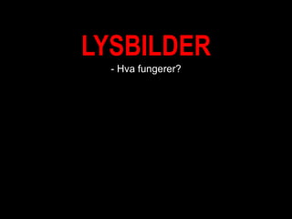 LYSBILDER - Hvafungerer? 