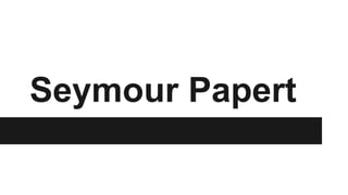 Seymour Papert
 