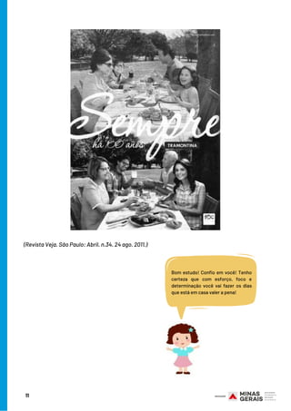 11
(Revista Veja. São Paulo: Abril. n.34. 24 ago. 2011.)
Bom estudo! Confio em você! Tenho
certeza que com esforço, foco e
determinação você vai fazer os dias
que está em casa valer a pena!
 