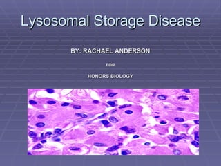 Lysosomal Storage Disease ,[object Object],[object Object],[object Object]