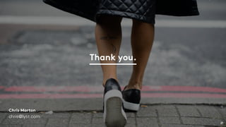 Thank you.
chris@lyst.com
Chris Morton
21
 