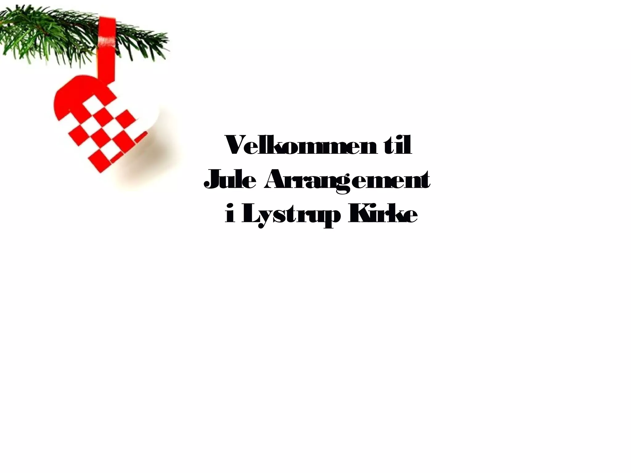 Velkommen til
Jule Arrangement
 i Lystrup Kirke
 