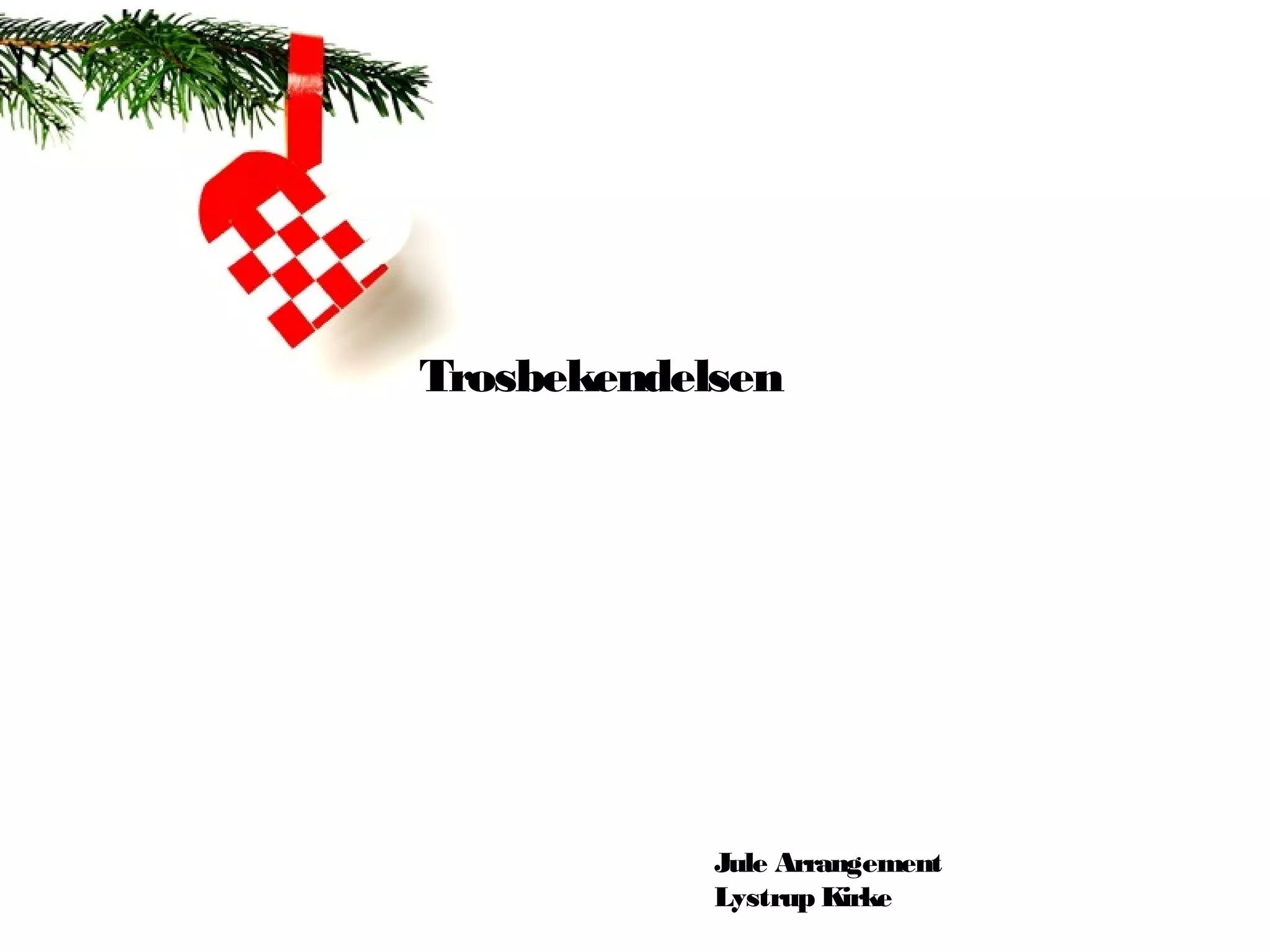 Trosbekendelsen




            Jule Arrangement
            Lystrup Kirke
 