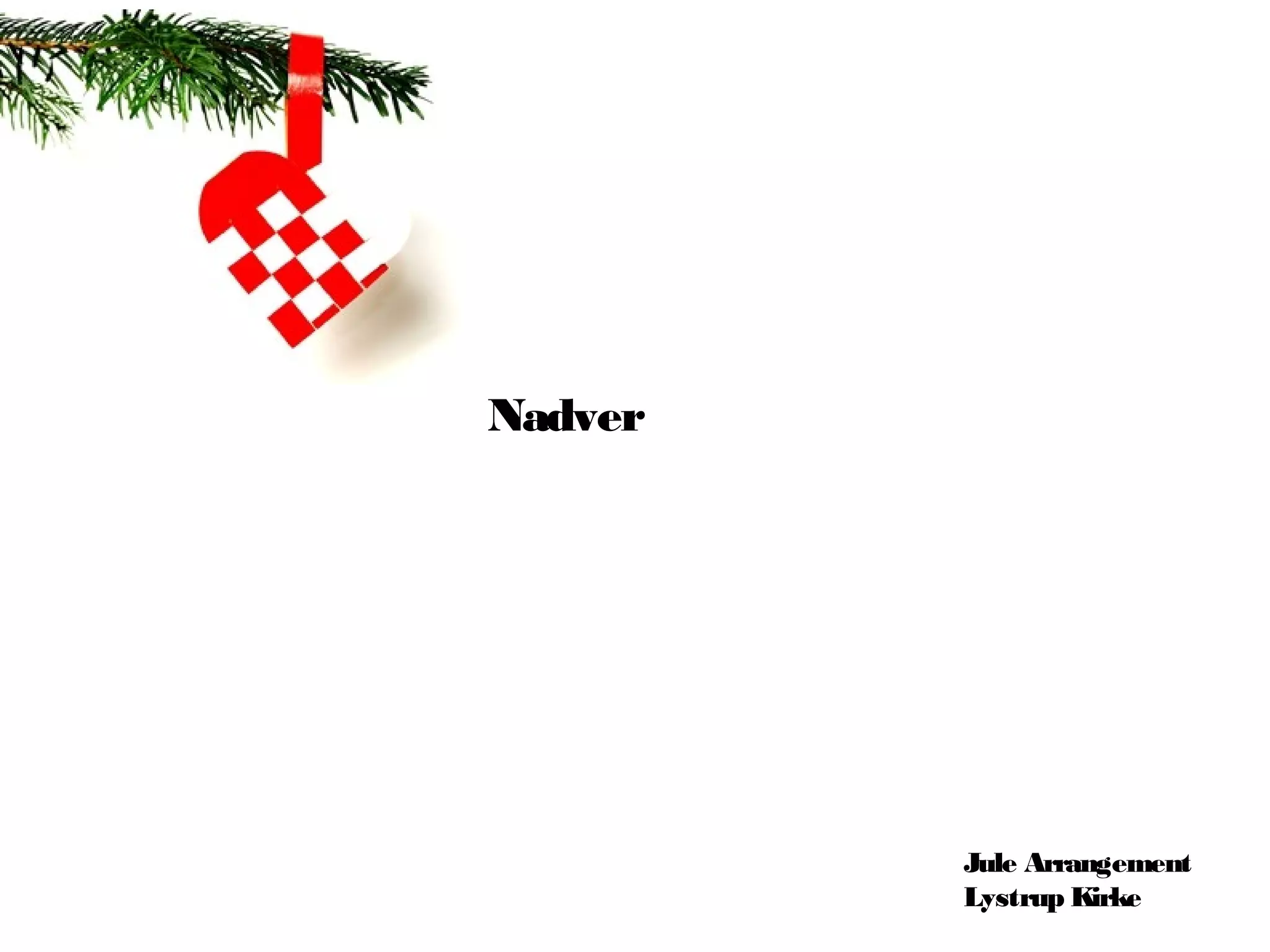 Nadver




         Jule Arrangement
         Lystrup Kirke
 