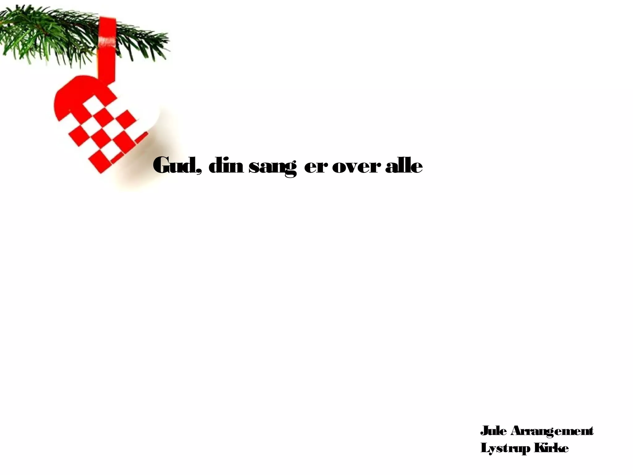 Gud, din sang er over alle




                             Jule Arrangement
                             Lystrup Kirke
 