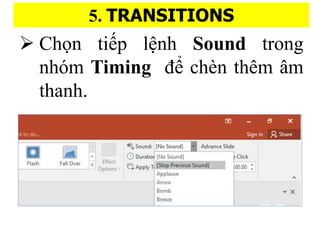 5. TRANSITIONS
? Ch?n ti?p l?nh Sound trong
nhm Timing ?? chn thm ?m
thanh.
 