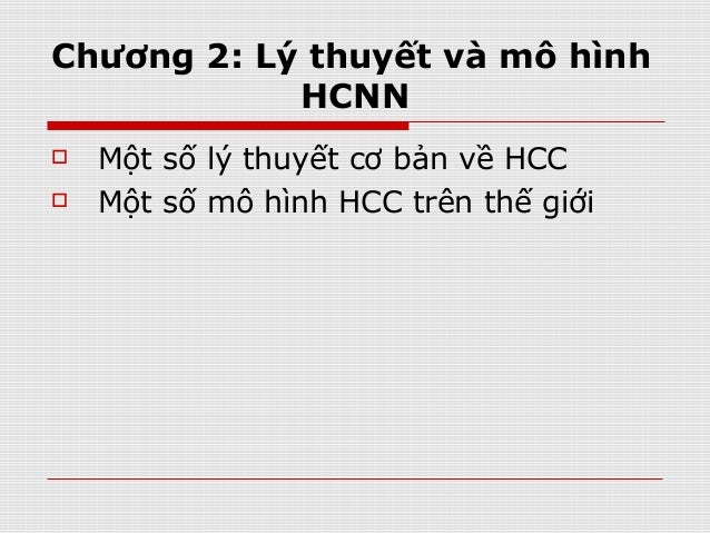 Chương 2: Lý thuyết và mô hình
HCNN
 Một số lý thuyết cơ bản về HCC
 Một số mô hình HCC trên thế giới
 