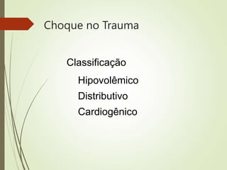 Choque no Trauma
Classificação
Hipovolêmico
Distributivo
Cardiogênico
 