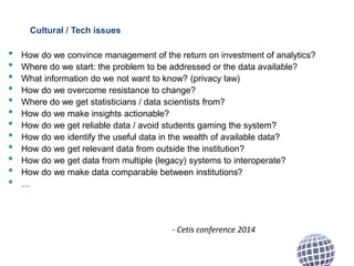 Cultural / Tech issues 
• How do we convince management of the return on investment of analytics? 
• Where do we start: th...