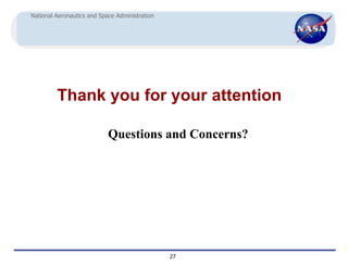 National Aeronautics and Space Administration




         Thank you for your attention

                            Questions and Concerns?




                                                27
 