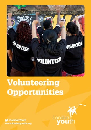 Volunteering
Opportunities
www.londonyouth.org
@LondonYouth
 