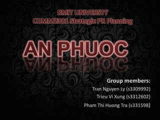 Group members:
   Tran Nguyen Ly (s3309992)
     Trieu Vi Xung (s3312602)
Pham Thi Huong Tra (s331598)
 