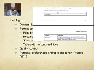Surviving
Let it go…
Ownership
Format control
Page breaks
Heading/footer navigation for the user
“Keep with next”
Tables with no continued titles
Quality control
Personal preferences and opinions (even if you’re
right!)
 