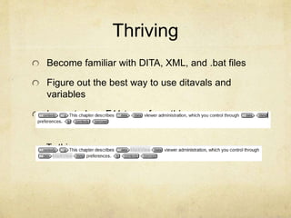 Thriving
Become familiar with DITA, XML, and .bat files
Figure out the best way to use ditavals and
variables
Learn to love F11 to go from this:
To this:
 