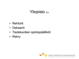 Yliopisto 2/3

•   Rehtorit
•   Dekaanit
•   Tiedekuntien opintopäälliköt
•   Rekry
 