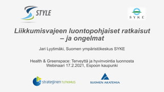 Jari Lyytimäki, Suomen ympäristökeskus SYKE
Health & Greenspace: Terveyttä ja hyvinvointia luonnosta
Webinaari 17.2.2021, Espoon kaupunki
Liikkumisvajeen luontopohjaiset ratkaisut
– ja ongelmat
 