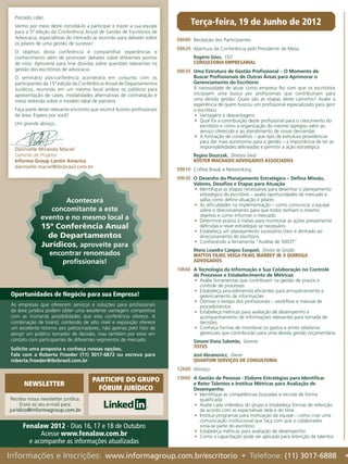 Prezado Líder,
  Venho por meio deste convidá-lo a participar e trazer a sua equipe
                                                                                 Terça-feira, 19 de Junho de 2012
  para a 5ª edição da Conferência Anual de Gestão de Escritórios de
  Advocacia, especialistas do mercado se reunirão para debater sobre       08h00	 Recepção dos Participantes
  os pilares de uma gestão de sucesso!
                                                                           08h20	 Abertura da Conferência pelo Presidente de Mesa
  O objetivo desta conferência é compartilhar experiências e
  conhecimento além de promover debates sobre diferentes pontos                   Rogério Góes,  CEO
  de vista. Aproveite para tirar dúvidas sobre questões relevantes na             CONSULTORIA EMPRESARIAL
  gestão dos escritórios de advocacia.                                     08h30	 Uma Estrutura de Gestão Profissional – O Momento de
  O seminário pós-conferência acontecerá em conjunto com os                       Buscar Profissionais de Outras Áreas para Aprimorar o
  participantes da 15ª edição da Conferência Anual de Departamentos               Gerenciamento do Escritório
  Jurídicos, reunindo em um mesmo local ambos os públicos para                    A necessidade de atuar como empresa fez com que os escritórios
  apresentação de cases, modalidades alternativas de contratação e                iniciassem uma busca por profissionais que contribuiriam para
  mesa redonda sobre o modelo ideal de parceria.                                  uma devida gestão. Quais são as etapas deste caminho? Avalie a
                                                                                  experiência de quem buscou um profissional especializado para gerir
  Faça parte deste relevante encontro que reunirá ilustres profissionais          o escritório
  da área. Espero por você!                                                        •	 Vantagens e desvantagens
                                                                                   •	 Qual foi a contribuição deste profissional para o crescimento do
  Um grande abraço,                                                                   escritório e como a organização do mesmo agregou valor ao
                                                                                      serviço oferecido e ao atendimento de novas demandas
                                                                                   •	 A formação de conselhos – que tipo de estrutura providenciar
                                                                                      para dar mais autonomia para a gestão – a importância de ter as
  Dannielle Miranda Maciel                                                            responsabilidades delineadas e permitir a ação estratégica
  Gerente de Projetos                                                             Regina Duszczak,  Diretora Geral
  Informa Group Lantin America                                                    KÜSTER MACHADO ADVOGADOS ASSOCIADOS
  dannielle.maciel@ibcbrasil.com.br
                                                                           09h10	 Coffee Break e Networking
                                                                           09h30	 O Desenho do Planejamento Estratégico – Defina Missão,
                                                                                  Valores, Desafios e Etapas para Atuação
                                                                                  •	 Identifique as etapas necessárias para desenhar o planejamento
                                                                                     estratégico do escritório – avalie oportunidades de mercado e
                     Acontecerá                                                      saiba como definir atuação e pilares
                                                                                  •	 As dificuldades na implementação – como comunicar a equipe
                 concomitante a este                                                 sobre o direcionamento para que todos tenham o mesmo
                                                                                     objetivo e como informar o mercado
              evento e no mesmo local a                                           •	 Determine prazos e metas para monitorar as ações previamente
              15ª Conferência Anual                                                  definidas e rever estratégias se necessário
                                                                                  •	 Estabeleça um planejamento sucessório claro e alinhado ao
                de Departamentos                                                     direcionamento do escritório
                                                                                  •	 Conhecendo a ferramenta “Análise de SWOT”
              Jurídicos, aproveite para
                                                                                  Mario Leandro Campos Esequiel,  Diretor de Gestão
                   encontrar renomados                                            MATTOS FILHO, VEIGA FILHO, MARREY JR. E QUIROGA
                      profissionais!                                              ADVOGADOS
                                                                           10h40	 A Tecnologia da Informação e Sua Colaboração no Controle
                                                                                  de Processos e Estabelecimento de Métricas
                                                                                  •	 Avalie ferramentas que contribuem na gestão de prazos e
                                                                                     controle de processos
                                                                                  •	 Estabeleça procedimentos eficientes para armazenamento e
Oportunidades de Negócio para sua Empresa!                                           gerenciamento de informações
                                                                                  •	 Otimize o tempo dos profissionais – workflow e manual de
As empresas que oferecem serviços e soluções para profissionais                      procedimentos
da área jurídica podem obter uma excelente vantagem competitiva                   •	 Estabeleça métricas para avaliação de desempenho e
com as inúmeras possibilidades que esta conferência oferece. A                       acompanhamento de informações relevantes para tomada de
combinação de brand, conteúdo de alto nível e exposição oferece                      decisões
um excelente retorno aos patrocinadores, não apenas pelo fato de                  •	 Conheça formas de monitorar os gastos e emitir relatórios
atingir um público tomador de decisão, mas também por estar em                       gerenciais que contribuirão para uma devida gestão orçamentária
contato com participantes de diferentes segmentos de mercado.                     Simone Viana Salomão,  Gerente
Solicite uma proposta e conheça nossas opções.                                    TOTVS
Fale com a Roberta Froeder (11) 3017-6872 ou escreva para                         José Abramovicz,  Owner
roberta.froeder@ibcbrasil.com.br                                                  QUANTUM SERVIÇOS DE CONSULTORIA
                                                                           12h00	 Almoço

                                        PARTICIPE DO GRUPO                 13h00	 A Gestão de Pessoas - Elabore Estratégias para Identificar
      NEWSLETTER                                                                  e Reter Talentos e Institua Métricas para Avaliação de
                                          FÓRUM JURÍDICO                          Desempenho
                                                                                  •	 Identifique as competências buscadas e recrute de forma
 Receba nossa newsletter jurídica.                                                   qualificada
     Envie os seu e-mail para:                                                    •	 Avalie cada individuo do grupo e estabeleça formas de retenção
juridico@informagroup.com.br                                                         de acordo com as expectativas dele e do time
                                                                                  •	 Institua programas para motivação da equipe – como criar uma
                                                                                     comunicação institucional que faça com que o colaborador
      Fenalaw 2012 - Dias 16, 17 e 18 de Outubro                                     sinta-se parte do escritório
                                                                                  •	 Estabeleça métricas para avaliação de desempenho
            Acesse www.fenalaw.com.br                                             •	 Como a capacitação pode ser aplicada para retenção de talentos
        e acompanhe as informações atualizadas

Informações e Inscrições: www.informagroup.com.br/escritorio • Telefone: (11) 3017-6888                                                                  •
 