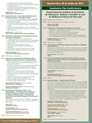 e a garantia da alta performance do escritório
         •	 Estratégias de remuneração, distribuição de lucros, bônus         Quarta-feira, 20 de Junho de 2012
            e plano de carreira
         •	 A importância de profissionais de outras áreas para
            garantia de uma gestão mais qualificada – como atrair e                Seminário Pós-Conferência
            estabelecer um plano de carreira
         Rogério Góes,  CEO
         CONSULTORIA EMPRESARIAL
                                                                            Departamentos Jurídicos & Escritórios
                                                                           de Advocacia - Debata e Atualize-se com
  14h00	 Gestão Financeira - Técnicas que Contribuem para o
         Controle Financeiro e Formação de Preços                             As Melhores Práticas do Mercado
         •	 Análise financeira – necessidade ou não de capitalização
            para seguir o planejamento estratégico já desenhado –       08h30	 Recepção dos Participantes
            fluxo de caixa avançado                                     08h50	 Abertura do Seminário pelo Presidente de Mesa
         •	 O controle do budget do escritório de forma a otimizar
            os gastos e permitir investimentos para o crescimento do           Gustavo Viseu, Sócio
            mesmo                                                              VISEU ADVOGADOS
         •	 Gestão orçamentária eficiente – o foco no resultado
         •	 Formação do preço de venda: técnicas e formas utilizadas    09h00	 Tendências na Contratação de Escritórios Terceirizados
            pelos escritórios                                                  •	 Modalidades alternativas de contratação e remuneração utilizadas
                                                                                  atualmente – o que vale mais a pena?
         Claudia Luisi,  Financial Director                                    •	 Saiba como avaliar o que pode ou não ser terceirizado
         LEITE, TOSTO E BARROS ADVOGADOS ASSOCIADOS                            •	 Riscos na pulverização e concentração de escritórios
                                                                               •	 As diferenças entre escritórios de pequeno, médio e grande porte –
  15h00	 Identifique os Desafios de Uma Dissolução Parcial de                     avalie a adequação de acordo com as necessidades do departamento
         Sociedade de Advogados
         •	 Cuidados necessários com o Contrato Social                         Alexandra Monteiro,  Legal Manager
         •	 Considerações sobre o regime tributário e a contabilidade          NOVARTIS BIOCIENCIAS
         •	 Balanço Patrimonial e Demonstrativo de Resultados do
            Exercício (DRE)                                             10h00	 Coffee Break e networking
         •	 Demonstrativo de Apuração de Haveres                        10h30	 Implementação de Métricas Conjuntas para Garantir a Qualidade
         •	 Existência de bens intangíveis em sociedade de                     do Atendimento
            advogados                                                          Saiba como a instituição de metas em conjunto com o escritório
         •	 Similaridades e diferenças entre dissolução e cisão                terceirizado e os demais departamentos da organização podem contribuir
         •	 Diferença entre provisões e passivos contingentes                  para um atendimento mais qualificado das demandas da organização – a
         Roberval Placicauv,  Sócio                                            busca da parceirização ideal
         PLACICAUV ADMINISTRAÇÃO E FINANÇAS
                                                                               Marcelo Peviani,  Gerente Jurídico
  16h00	 Coffee Break e networking                                             NOKIA
  16h20	 Relevância e Abrangência do Marketing Jurídico –               11h30	 Como o Intercâmbio de Profissionais Pode Colaborar para Um
         Saiba Como Colocar em Prática e Avalie Inovações                      Relacionamento Mais Próximo entre O Departamento Jurídico o
         •	 Elabore um planejamento de marketing direcionado as                Escritório Terceirizado
            necessidades do escritório e use esta ferramenta para              Intercâmbio de profissionais – uma inovação na parceria e forma de fazer
            buscar e reter clientes                                            com que o escritório terceirizado possa compreender melhor a demanda
         •	 A vantagem de contar com um profissional de marketing              e pressão sofrida pela área jurídica dentro da empresa e ao mesmo
            em tempo integral ou a contratação de consultoria                  tempo o profissional da empresa possa conhecer mais sobre o processo
            especializada para manutenção de ações e criação de                de trabalho do escritório terceirizado. Conheça os dois pontos de vista!
            novas iniciativas
         •	 Redes sociais – como usar esta nova ferramenta?                    Amira Chammas,  Legal Director
         •	 Formas de monitorar as ações e analisar o retorno                  WAL-MART
         •	 Verifique as ações de maior retorno para implementação             Daniella Zagari Gonçalves,  Sócia
            no escritório                                                      MACHADO MEYER SENDACZ OPICE ADVOGADOS
         •	 Mapeamento de clientela – quais são os resultados
            positivos na identificação de clientes-chave                12h30	 Almoço
         •	 Responsabilidade social e ambiental – saiba como
            divulgar as ações implementadas                             14h00	 Mesa de Debates – O Modelo Ideal de Parceria
                                                                               Este painel tem como objetivo promover um debate entre os integrantes
         Marco Antonio P. Gonçalves,  Gerente de Marketing                     da mesa e participantes para discussão sobre as melhores práticas
         CAMPOS MELLO ADVOGADOS                                                para instituir uma verdadeira parceria com o escritório terceirizado. É o
         Alessandra Machado Gonçalves,  Gerente de Marketing                   momento de representantes de departamentos jurídicos e escritórios de
         VEIRANO ADVOGADOS                                                     advocacia exporem as suas dificuldades e trocarem experiências. Fomente
                                                                               este debate!
  17h30	 Globalização de Mercados Jurídicos e suas                             •	 O que os departamentos jurídicos buscam atualmente – critérios de
         Oportunidades – Um Debate sobre a Entrada de                             seleção, modalidades de contratação e qualidade no atendimento
         Escritórios Estrageiros no Brasil, a Estruturação                     •	 Qual o tipo de informação/relatório os jurídicos internos precisam
         de Núcleos em Outros Países e a Permissão de                          •	 O que os escritórios de advocacia estão fazendo para atender de
         Investidores/Sócios Não-Advogados em Escritórios de                      forma mais personalizada seus clientes – as dificuldades enfrentadas
         Advocacia                                                             •	 Inovação – novidades implementadas com o intuito de fazer com que
         Avalie diferentes pontos de vista, tendências, vantagens e               a parceria seja mais forte – a fidelização do seu cliente
         desvantagens com relação a essas questões polêmicas no                Paulo Frank Coelho da Rocha,  Sócio
         meio jurídico.                                                        DEMAREST E ALMEIDA ADVOGADOS
         Bruno Soter,  COO                                                     Carlos Fernando Siqueira Castro,  Sócio
         SIGNATURA LAZARD                                                      SIQUEIRA CASTRO ADVOGADOS
         José Abramovicz,  Owner                                               Gianfranco Cinelli,  Diretor Jurídico
         QUANTUM SERVIÇOS DE CONSULTORIA                                       YARA INTERNACIONAL/YARA BRASIL
         Cristina de Andrade Salvador,  Senior Partner                         Kátia Junqueira,  Legal Affairs Director
         MIGUEL NETO ADVOGADOS ASSOCIADOS                                      GAS NATURAL FENOSA
  18h30	 Encerramento da Conferência                                           Helcio Honda,  Diretor Jurídico
                                                                               FIESP
                                                                        17h00	 Encerramento do Seminário com café e networking
• E-mail: juridico@informagroup.com.br
 
