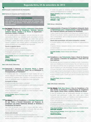 Segunda-feira, 24 de setembro de 2012
08h30 Recepção e Credenciamento dos Participantes                                           • Criando uma política de indicadores da área para monitorar e analisar
                                                                                            resultados da implementação do Compliance
08h50 Abertura do Congresso pelo Presidente de Mesa                                         Wagner Giovanini, Diretor de Compliance – América do Sul
                                                                                            SIEMENS
                                                                                            Marcelo Coimbra, Coordenador do Centro de Estudos de Governança
                          1º DIA – FOCO ESTRATÉGICO                                         Corporativa / Diretor Executivo
     Primeiro dia totalmente focado na implementação, posicionamento e                      FIPECAFI / ICIC
     visão estratégica da área de Compliance dentro das empresas. Saiba
     como fazer e como posicionar a área através de exemplos e visões
     totalmente práticas!                                                           12h35 Almoço e Networking


09h00 Em Debate: Delimitando Funções e Atribuições: Como Deﬁnir                     13h55   Implementando o Programa de Compliance Adequado: Quais
     o Papel das Áreas de Compliance, Controles Internos,                                   as Metodologias para a Implementação e como Desenvolver
     Auditoria Interna, Jurídica e de Riscos na Organização –                               um Programa Robusto, que Reverta em Resultados
     Interfaces, Limites e Políticas                                                        O passo a passo na implementação de um programa de Compliance requer a
     Um dos grandes desaﬁos do Compliance, uma área ainda nova em muitas                    deﬁnição de sua missão e objetivos, passando pela elaboração de códigos de
     organizações, é delimitar suas atribuições quando outras áreas na empresa              ética e conduta internos, além da análise de regulações externas que também
     podem exercer atividades e procedimentos que muitas vezes parecem                      devem ser obedecidas.
     conﬂitantes. O objetivo deste debate de abertura é discutir esse ponto ainda           Através desta apresentação, você poderá acompanhar e entender:
     nebuloso e esclarecer quais modelos, políticas e procedimentos podem ser               • Principais desaﬁos e erros que podem ser cometidos na implementação do
     adotados de acordo com a necessidade de cada organização.                              programa
     Discuta os seguintes tópicos:                                                          • Aspectos internos e regulações externas a serem observados no momento
     • Quais os limites de cada uma dessas áreas                                            da implementação
     • Como mapear os processos da área de Compliance                                       • Report e conexão com o board e demais áreas da empresa
     • Segregação clara de funções                                                          Fernando Cevallos, Forensic Services Senior Manager
     • Interação e interface com cada uma das áreas correlatas                              PWC
     Pyter Stradioto, Security & Compliance Manager - LatAm
     HENKEL                                                                         14h45   Compliance e seu Patrocinador: Como o Board da Empresa
     Claudio Yokota, Compliance                                                             deve Suportar a Iniciativa de Compliance e Como Deve Ser
     XP INVESTIMENTOS                                                                       Esta Interface
                                                                                            Está claro que, para que um programa de Compliance dê certo, é fundamental o
10h15 Coffee Break e Networking
                                                                                            apoio e que a iniciativa parta do board da empresa. Mas como fazer com que isso
                                                                                            ﬁque nítido para as demais áreas da organização e como deve ser a relação da
                                                                                            área de Compliance com a alta administração. Acompanhe nesta apresentação:
10h45 Detectando e Deﬁnindo os Principais Riscos a Serem                                    • De quem deve partir a ideia da implementação da iniciativa do Compliance
     Monitorados por Compliance: Quais são as Atribuições e,                                • Qual o papel do board na disseminação da cultura do Compliance da empresa
     Principalmente, as Prioridades?
                                                                                            • Como o Compliance deve agir diante de uma denúncia relacionada ao board
     O Compliance deve visar o cumprimento de regras, fazendo com que a
                                                                                            • Qual a interface e quais os reports que a área de Compliance deve fornecer
     empresa esteja em conformidade com regras internas ou mesmo de órgãos                  ao board
     ﬁscalizadores ou reguladores. Mas a deﬁnição e a priorização de quais riscos
                                                                                            Ana Paula Tomé, Gerente de Compliance
     devem ser monitorados ainda é um desaﬁo para muitas organizações.                      SPINELLI
     Acompanhe os tópicos:
     • Quais os principais riscos a serem monitorados?                              15h30 Coffee Break e Networking
     • Observando e aplicando as particularidades de cada empresa ao programa
     de Compliance
     • Deﬁnição de um plano de ação em relação ao risco a ser monitorado            16h00   Em Debate: Onde Deve Nascer a Área de Compliance e Por
                                                                                            Que: Analise as Vantagens e Desvantagens do Compliance
     • Riscos relacionados a imagem, regulação, tax e áreas de compras e vendas:
                                                                                            Estar Ligado a Áreas como a Jurídica, Auditoria ou Riscos
     como e por que monitorar?
                                                                                            A área de Compliance pode ter conﬁgurações diferentes nas empresas.
     Luciana Sabatini, Regional Compliance Leader
                                                                                            Acompanhe essa apresentação e saiba como avaliar qual a melhor
     GE ENERGY
                                                                                            conﬁguração para o seu negócio, se o Compliance estará ligado ao jurídico, à
                                                                                            auditoria, à área de riscos ou mesmo ao RH em alguns casos.
11h35 EmDebate: A Área de Compliance e a Estratégia Empresarial:                            • Qual o perﬁl mais comum de Compliance nas empresas no Brasil
     De que Forma é Possível Desenvolver um Programa de                                     • Exemplos estrangeiros
     Compliance que Esteja Totalmente Alinhado às Diretrizes e                              • Razões para inserir ou não o Compliance em áreas especíﬁcas
     Perspectivas da Empresa                                                                • Qual deve ser o perﬁl do proﬁssional de Compliance?
     Após deﬁnir os principais riscos a que a empresa pode estar sujeita, é
                                                                                            César Cássio De Rienzo, Gestão de Riscos, Compliance e Controles Internos
     necessário deﬁnir quais serão priorizados e monitorados. Mas como realizar             MARÍTIMA SEGUROS
     essa tarefa sob uma perspectiva totalmente estratégica?                                Bruno Ferraz de Camargo, General Legal Counsel - Diretor Jurídico -
     Debata neste momento:                                                                  Compliance Ofﬁcer
     • Como construir um sistema de Compliance de alta performance                          PHILIPS DO BRASIL
     • Como tornar o programa de Compliance sustentável e ao mesmo tempo
     alinhado ao core business da empresa                                           17h15 Encerramento do Primeiro Dia
 