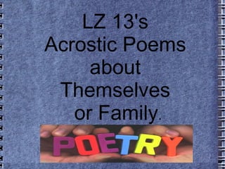 LZ 13's  Acrostic Poems  about  Themselves  or Family . 