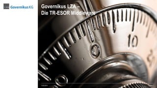 Governikus LZA –
Die TR-ESOR Middleware
13.03.2015 Seite 1
 