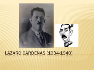 LÁZARO CÁRDENAS (1934-1940)
 