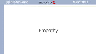 @abredenkamp #ConfabEU 
Empathy 
 