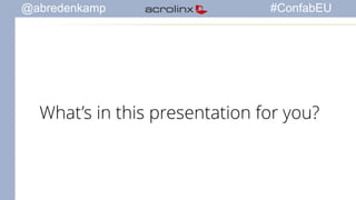 @abredenkamp #ConfabEU 
What’s in this presentation for you? 
 