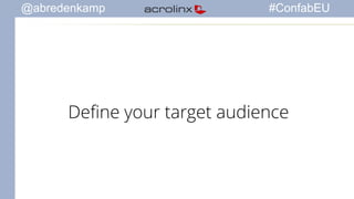 @abredenkamp #ConfabEU 
Define your target audience 
 