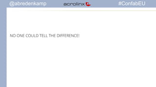 @abredenkamp #ConfabEU 
NO ONE COULD TELL THE DIFFERENCE! 
 