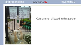 @abredenkamp #ConfabEU 
Cats are not allowed in this garden 
 